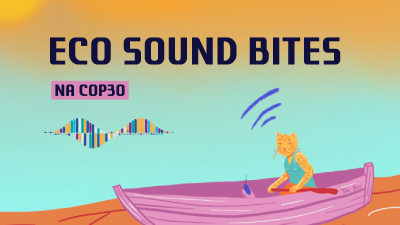image linking to Eco Sound Bites at COP30: Interview series brings local voices to reflect on connectivity, communication and technology
