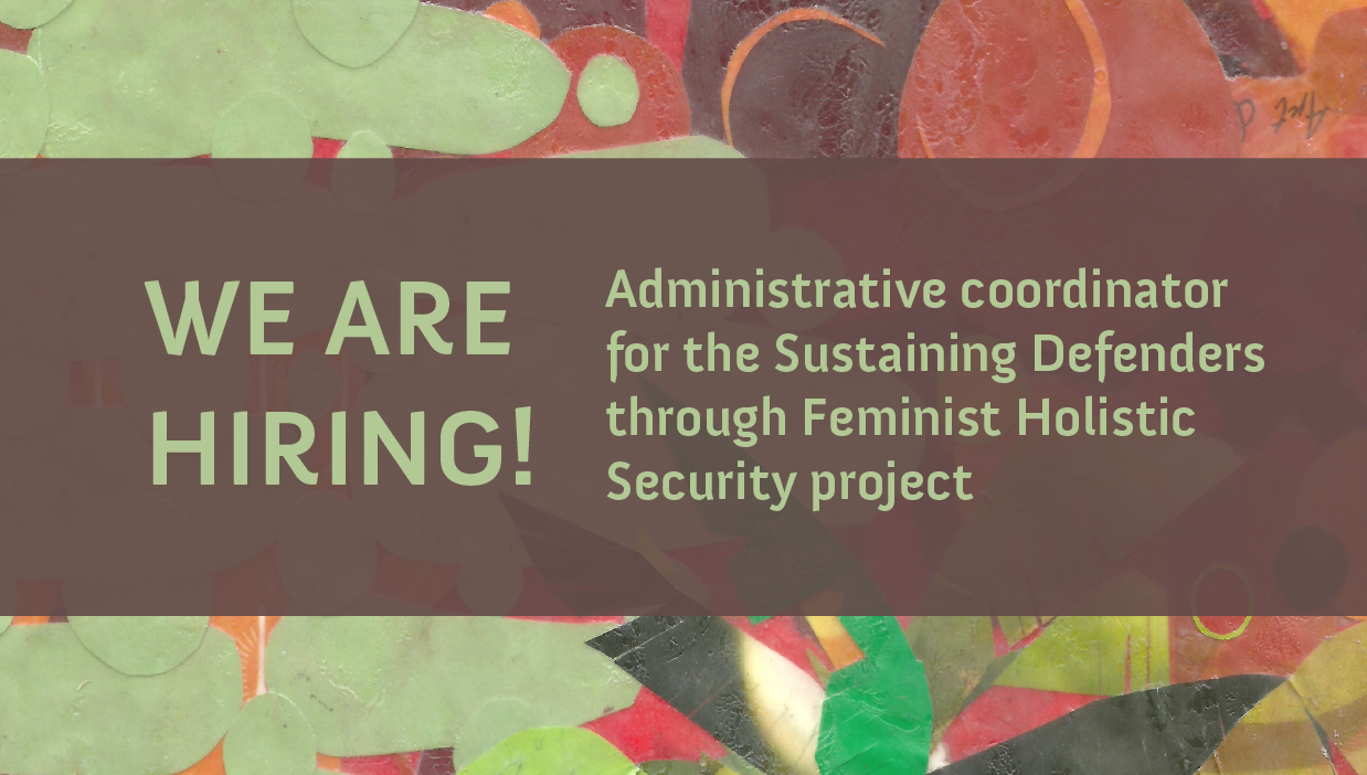 We are hiring: Administrative coordinator for the Sustaining Defenders through Feminist Holistic Sec