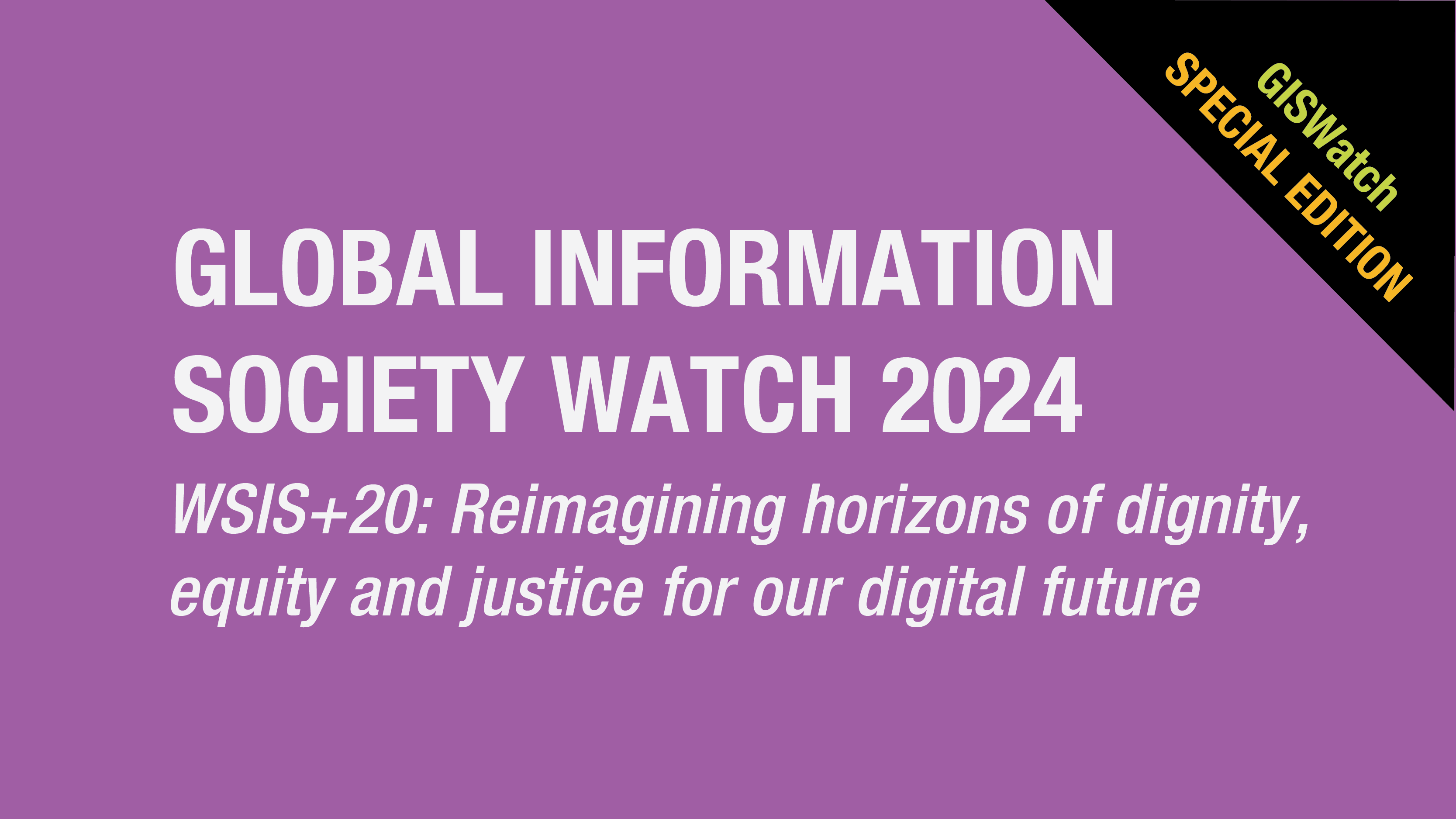 Launch of GISWatch 2024 special edition! WSIS+20: Reimagining horizons of dignity, equity and justice for our digital future