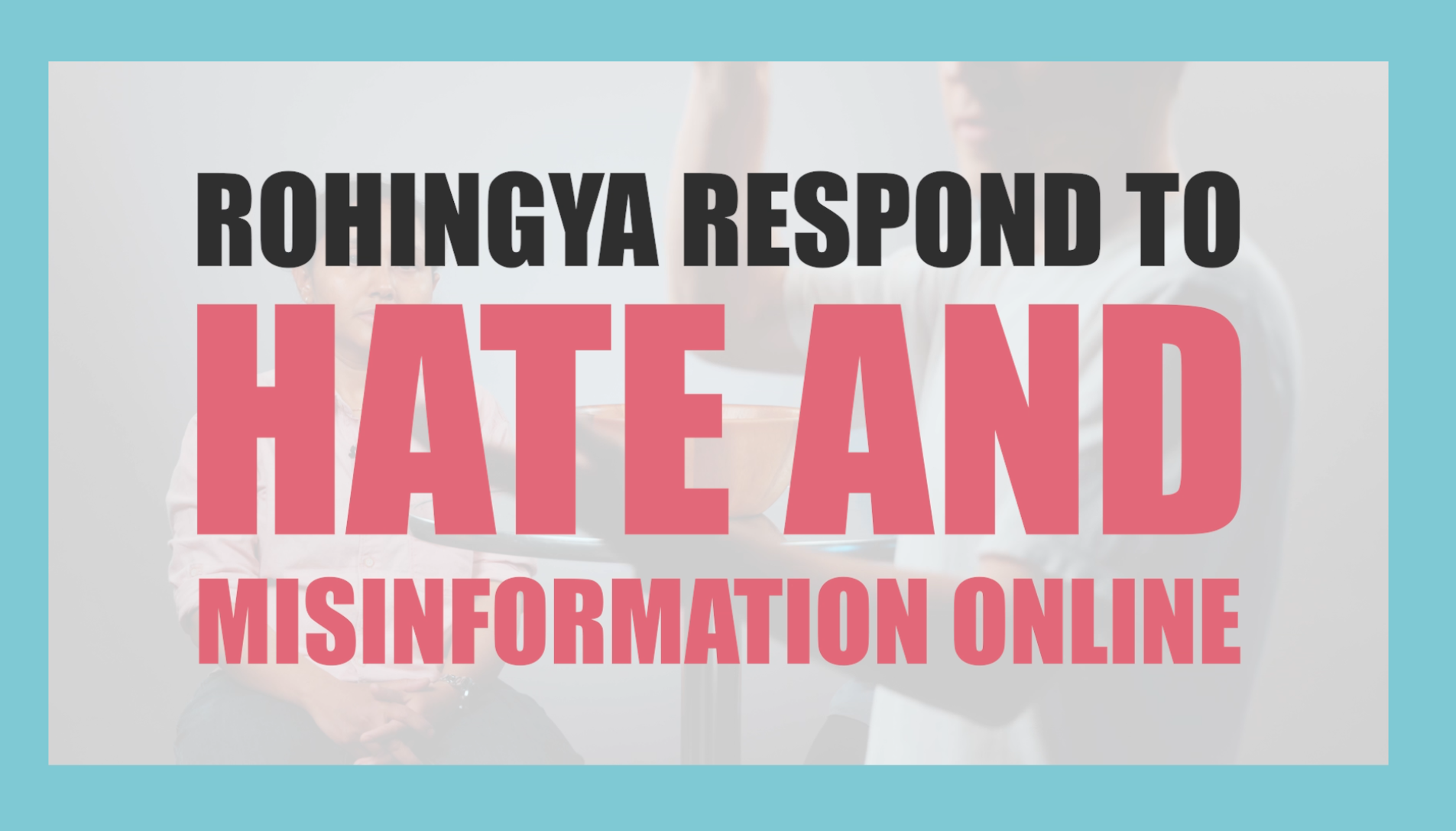 Countering misinformation, disinformation and hate speech targeting Rohingya refugees