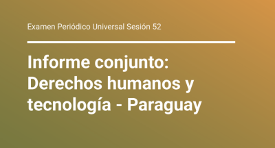 image linking to Examen Periódico Universal Sesión 52 - Informe conjunto: Derechos humanos y tecnología - Paraguay