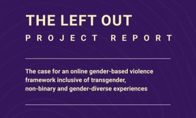  image linking to The Left Out Project Report: The case for an online gender-based violence framework inclusive of transgender, non-binary and gender-diverse experiences 