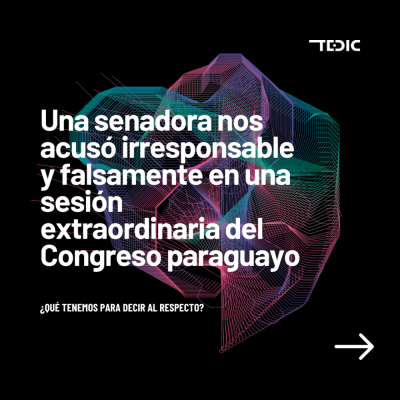  image linking to TEDIC Paraguay: "Una senadora nos acusó irresponsable y falsamente en la sesión extraordinaria del Congreso paraguayo" 